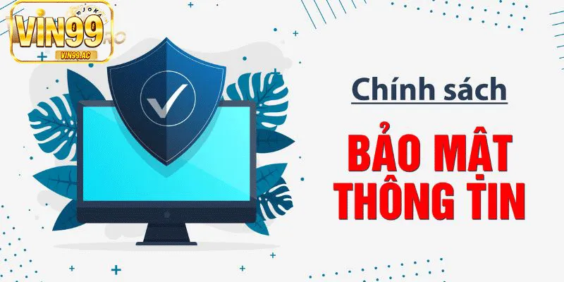 Điều khoản bảo mật Vin99 – Cam kết bảo vệ thông tin người chơi Chinh sách thu thập thông tin VIN99